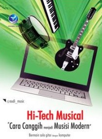 Hi-Tech Musical " Cara Canggih Menjadi Musisi Modern", Bermain Solo Gitar Dengan Komputer